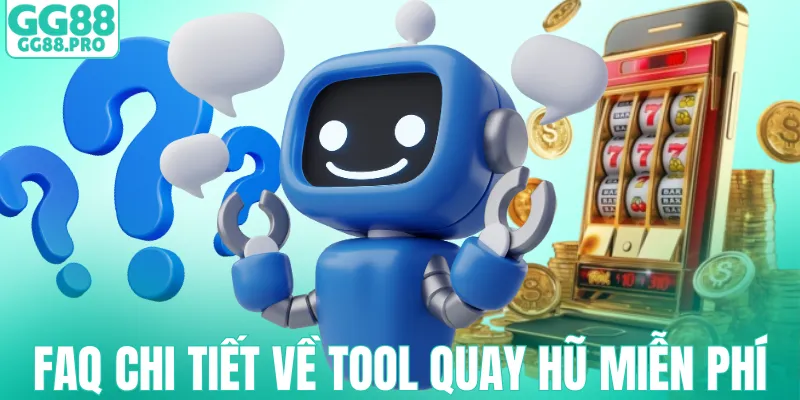 FAQ chi tiết về tool quay hũ miễn phí