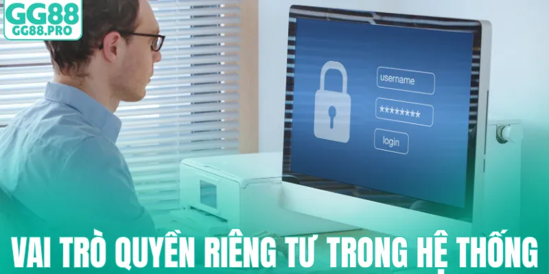 Vai trò của quyền riêng tư trong hệ thống GG88